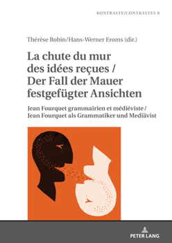 Hardcover La chute du mur des idées re&#962;ues / Der Fall der Mauer festgefuegter Ansichten: Jean Fourquet grammairien et médiéviste / Jean Fourquet als Gramma [French] Book