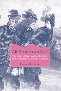 Paperback All-American Girl: The Ideal of Real Womanhood in Mid-Nineteenth-Century America Book