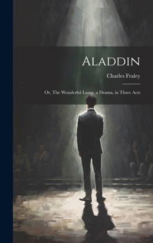 Hardcover Aladdin: Or, The Wonderful Lamp, a Drama, in Three Acts Book