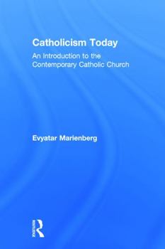 Hardcover Catholicism Today: An Introduction to the Contemporary Catholic Church Book