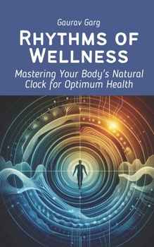 Paperback Rhythms of Wellness: Mastering Your Body's Natural Clock for Optimum Health Book