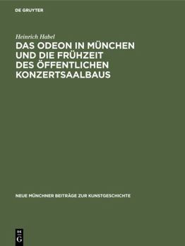 Hardcover Das Odeon in München Und Die Frühzeit Des Öffentlichen Konzertsaalbaus: Eine Archäologische Studie [German] Book