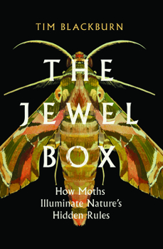 Hardcover The Jewel Box: How Moths Illuminate Nature's Hidden Rules Book