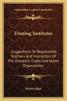 Paperback Evening Institutes: Suggestions To Responsible Teachers And Instructors Of The Domestic Crafts And Home Organization Book