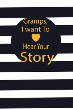 Paperback Gramps, I want to hear your story: A guided journal to tell me your memories, keepsake questions.This is a great gift to Dad, grandpa, granddad, fathe Book