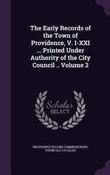 Hardcover The Early Records of the Town of Providence, V. I-XXI ... Printed Under Authority of the City Council .. Volume 2 Book