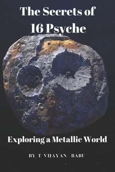 The Secrets of 16 Psyche: Exploring a Metallic World