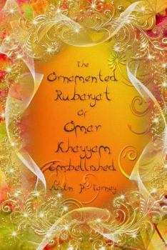 The Ornamented Rubaiyat of Omar Khayyam Embellished
