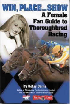 Paperback Win, Place and Show: An Introduction to the Thrill of Thoroughbred Racing Book