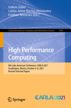Paperback High Performance Computing: 8th Latin American Conference, Carla 2021, Guadalajara, Mexico, October 6-8, 2021, Revised Selected Papers Book