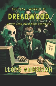Paperback The Year I Worked at Dreadwood: Notices From Dreadwood Properties Book