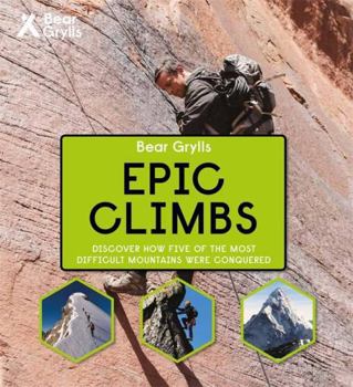 Hardcover Bear Grylls Epic Adventures Series - Epic Climbs Book