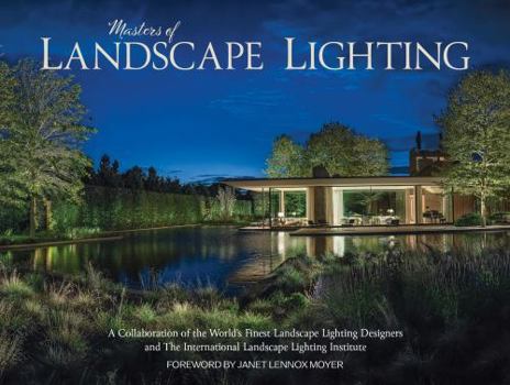 Masters of Landscape Lighting: Spectacular Outdoor Lighting Installations and Designs, Hardcover Book, 368 Pages, Over 1000 Photographs (Modern Living Collection)
