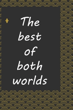 The best of both worlds : journal notebook : Life Inspirational Quotes Writing Journal / Notebook for Men & Women. Another Perfect Gift for Him & Her as ... journal ,notebook , Life Quotes .
