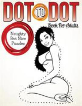 Paperback Dot To Dot Book For Adults: Naughty But Nice Puzzles Book