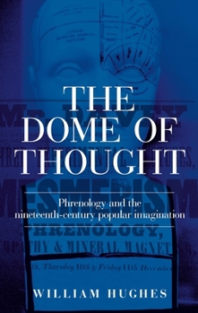 Hardcover The Dome of Thought: Phrenology and the Nineteenth-Century Popular Imagination Book