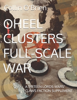 Paperback Oheel Clusters Full-Scale War: A "Fifteen Lords Wars" Claws Faction Supplement Book
