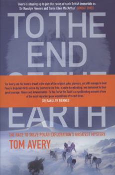 Hardcover To the End of the Earth: The Race to Solve Polar Exploration's Greatest Mystery Book