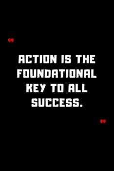 Action is the foundational key to all success.: 6"x9" 120 Pages Journal