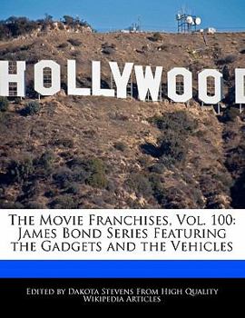 The Movie Franchises : James Bond Series Featuring the Gadgets and the Vehicles