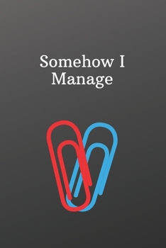 Paperback Somehow I Manage: Funny Notebooks for the Office-To Do List-Checklist With Checkboxes for Productivity 120 Pages 6x9 Book