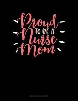 Paperback Proud To Be A Nurse Mom: Unruled Composition Book