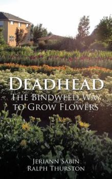 Paperback Deadhead: The Bindweed Way to Grow Flowers Book