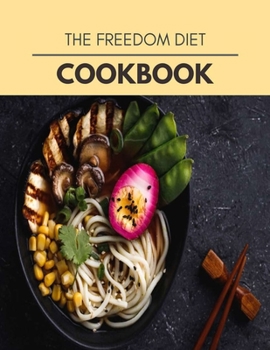 The Freedom Diet Cookbook: Easy and Delicious for Weight Loss Fast, Healthy Living, Reset your Metabolism | Eat Clean, Stay Lean with Real Foods for Real Weight Loss