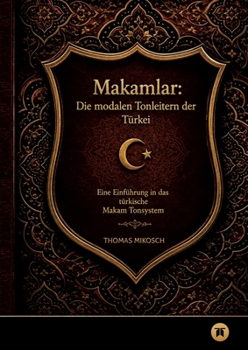 Paperback Makamlar: Die modalen Tonleitern der Türkei: Eine Einführung in das türkische Makam Tonsystem [German] Book