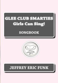 Paperback Glee Club Smarties Girls Can Sing!: Songbook Book