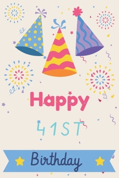 Happy 41st Birthday: 41st Birthday Gift / Journal / Notebook / Diary / Unique Greeting & Birthday Card Alternative