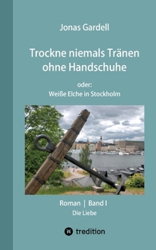 Paperback Trockne niemals Tränen ohne Handschuhe (Band I) - DER Dokumentarroman zur AIDS-Katastrophe: oder: Weiße Elche in Stockholm [German] Book