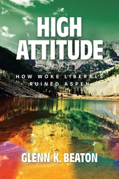 Paperback High Attitude: How Woke Liberals Ruined Aspen Book