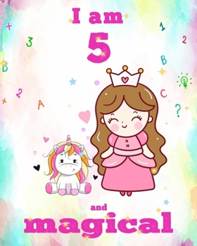 unicorn journal i am 5 and magical: A Happy Birthday 5 Years Old Unicorn Journal Notebook for Kids, Birthday Unicorn Journal for Girls / 5 Year Old Birthday Gift for Girls!