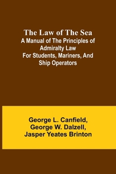 Paperback The Law of the Sea; A manual of the principles of admiralty law for students, mariners, and ship operators Book