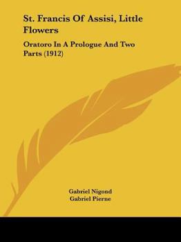 St. Francis of Assisi Little Flowers Oratorio in a Prologue and Two Parts