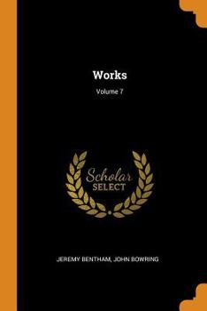Works; Volume 7 - Book #7 of the Works of Jeremy Bentham
