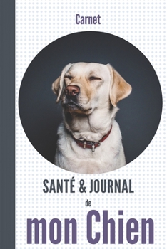 carnet santé et journal de mon chien: de race | labrador blanc | cahier violet et gris | suivi médical, vaccinations, souvenirs, notes, anniversaires (French Edition)