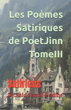 Les Poèmes Satiriques de PoetJinn TomeIII: Satiricus (French Edition)