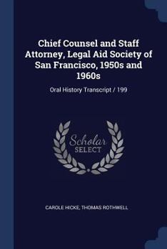 Paperback Chief Counsel and Staff Attorney, Legal Aid Society of San Francisco, 1950s and 1960s: Oral History Transcript / 199 Book