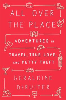 Hardcover All Over the Place: Adventures in Travel, True Love, and Petty Theft Book
