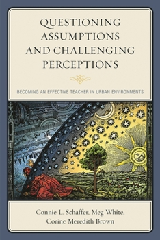 Paperback Questioning Assumptions and Challenging Perceptions: Becoming an Effective Teacher in Urban Environments Book