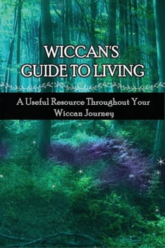 Paperback Wiccan's Guide To Living: A Useful Resource Throughout Your Wiccan Journey: Why Should You Formalize Your Dedication To The Craft With A Special Book