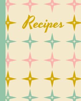Recipes: Blank Recipe Book for Collecting, Recording, Organizing and Sharing Your Favorite Recipes with Friends and Family | 8 x 10" Cookbook with Retro Vintage Pattern Pastel Cover Design