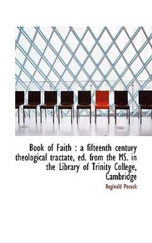 Book of Faith : A fifteenth century theological tractate, ed. from the MS. in the Library of Trinity