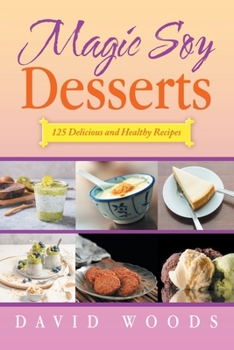 Paperback Magic Soy Desserts: 125 Delicious and Healthy Recipes Book