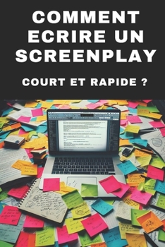 Paperback Comment Ecrire Un Screenplay Court Et Rapide ?: Structurer vos idées avec efficacité [French] Book