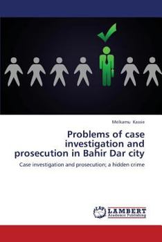 Paperback Problems of case investigation and prosecution in Bahir Dar city Book