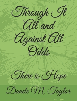 Paperback Through It All and Against All Odds: There is Hope Book