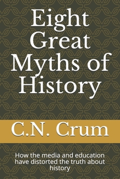Paperback Eight Great Myths of History: How the media and education have distorted the truth about history Book